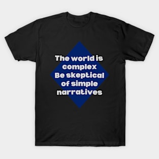 complex world, simple narratives T-Shirt